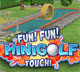 Fun! Fun! Minigolf TOUCH!